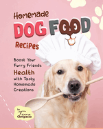 Homemade Dog Food Recipes: Boost Your Furry Friends Health with Tasty Homemade Creations