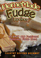 Homemade Fudge Recipes: 50+ Easy Old Fashioned Delicious Fudge Recipes