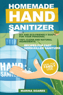 Homemade Hand Sanitizier: Recipes for organic lotions made by eco-friendly ingredients. Guide to produce DIY hand sanitizer for personal hygiene and save money