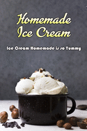 Homemade Ice Cream: Ice Cream Homemade is so Yummy: Gift Ideas for Holiday