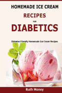 Homemade Ice Cream Recipes for Diabetics: Diabetes Friendly Homemade Ice Cream Recipes