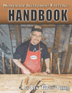Homemade Instrument Fretting Handbook: A Complete How-To Guide for Fretting Cigar Box Guitars & More