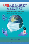 Homemade Mask Kit Sanitizer Kit: Easy Instructions and Recipes with Photos and Patterns