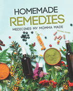 Homemade Remedies: Medicines My Momma Made