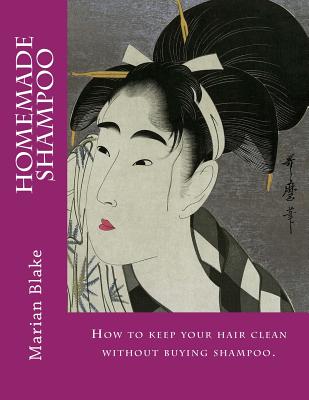 Homemade Shampoo: Large Print How to keep your hair clean without buying shampoo. - Blake, Marian