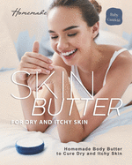 Homemade Skin Butter for Dry and Itchy Skin: Homemade Body Butter to Cure Dry and Itchy Skin