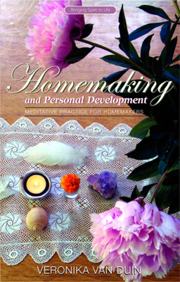 Homemaking and Personal Development: Meditative Practice for Homemakers - Duin, Veronika Van