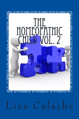 Homeopathic Child Vol. 2: A Parent's Handbook To Common Acute Ailments - Calache Cch, Liza