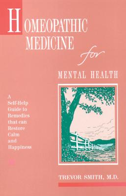 Homeopathic Medicine for Mental Health - Smith, Trevor