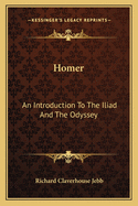 Homer: An Introduction To The Iliad And The Odyssey