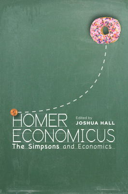Homer Economicus: The Simpsons and Economics - Hall, Joshua (Editor)