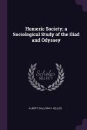 Homeric Society; a Sociological Study of the Iliad and Odyssey