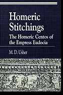 Homeric Stitchings: The Homeric Centos of the Empress Eudocia