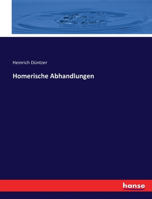 Homerische Abhandlungen - Dntzer, Heinrich