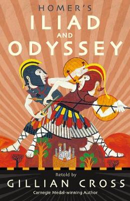 Homer's Iliad and Odyssey: Two of the Greatest Stories Ever Told - Cross, Gillian