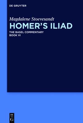 Homer's Iliad - Stoevesandt, Magdalene, and Olson, Stuart Douglas (Editor), and Millis, Benjamin (Translated by)