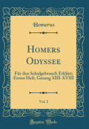 Homers Odyssee, Vol. 2: Fr Den Schulgebrauch Erklrt; Erstes Heft, Gesang XIII-XVIII (Classic Reprint)