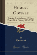 Homers Odyssee, Vol. 2: F?r Den Schulgebrauch Erkl?rt; Erstes Heft, Gesang XIII-XVIII (Classic Reprint)