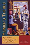 Homer's Thebes: Epic Rivalries and the Appropriation of Mythical Pasts
