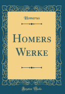 Homers Werke (Classic Reprint)