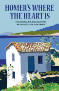 Homer's Where the Heart Is: Two Journalists, One Crazy Dog and a Love Affair with Greece