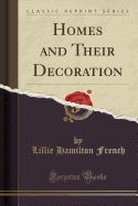 Homes and Their Decoration (Classic Reprint)