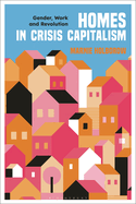 Homes in Crisis Capitalism: Gender, Work and Revolution
