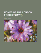 Homes of the London Poor [Essays] - Hill, Octavia