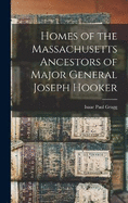 Homes of the Massachusetts Ancestors of Major General Joseph Hooker
