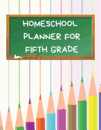 Homeschool Planner for Fifth Grade: Planner for One Student - Assignment and Attendance Log Book - Blank - Colored Pencils Background