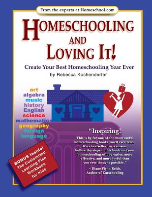 Homeschooling and Loving It!: Create Your Best Homeschooling Year Ever - Kochenderfer, Rebecca, and Lee, Aricia