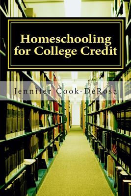 Homeschooling for College Credit - Cook DeRosa, Jennifer