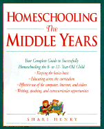 Homeschooling: The Middle Years: Your Complete Guide to Successfully Homeschooling the 8- To 12-Year-Old Child