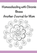 Homeschooling with Chronic Illness: Another Journal for Mom