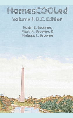 HomesCOOLed: Volume 1: D.C. Edition - Browne, Marli A, and Browne, Korin E, and Browne, Melissa L