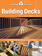 Homeskills: Building Decks: All the Information You Need to Design & Build Your Own Deck