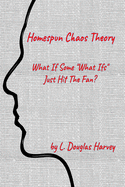 Homespun Chaos Theory: What If Some "What Ifs" Just Hit The Fan?