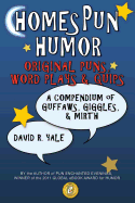 Homespun Humor: Original Puns, Word Plays & Quips: A Compendium of Guffaws, Giggles, & Mirth