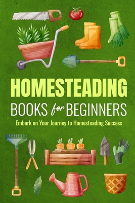 Homesteading Books for Beginners: Embark on Your Journey to Homesteading Success: Homesteading Guide - Lawson, Lucy