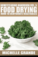 Homesteading Handbook Vol. 5 Food Drying: How to Dry Vegetables