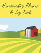 Homesteading Planner & Log Book: A Record Keeping Book For Your Homestead Farm and Garden