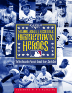 Hometown Heroes: The Most Outstanding Players in Baseball History, Club by Club - Major League Baseball (Creator), and Kurkjian, Tim (Foreword by)