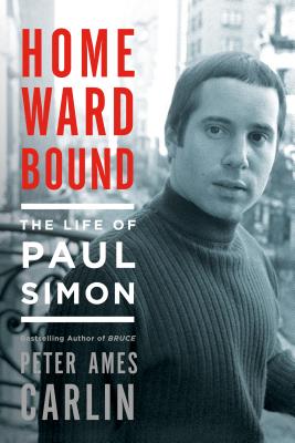 Homeward Bound: The Life of Paul Simon - Carlin, Peter Ames