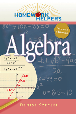 Homework Helpers: Algebra, Revised Edition - Szecsei, Denise, PhD