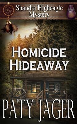 Homicide Hideaway: Shandra Higheagle Mystery - Jager, Paty, and Keerins, Christina (Cover design by)
