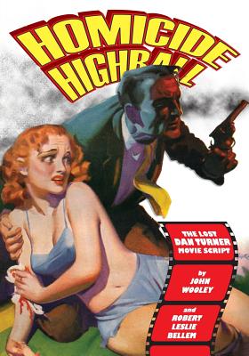 Homicide Highball: The Lost Dan Turner Movie Script - Bellem, Robert Leslie, and Harvey, Rich