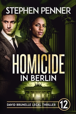 Homicide in Berlin: David Brunelle Legal Thriller #12 - Penner, Stephen