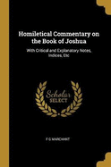 Homiletical Commentary on the Book of Joshua: With Critical and Explanatory Notes, Indices, Etc