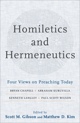 Homiletics and Hermeneutics: Four Views on Preaching Today - Gibson, Scott M (Editor), and Kim, Matthew D (Editor)