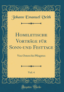 Homiletische Vortrge Fr Sonn-Und Festtage, Vol. 4: Von Ostern Bis Pfingsten (Classic Reprint)